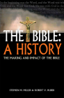 The Bible: A History: The Making and Impact of the Bible By Stephen M. Miller, Robert Huber Cover Image