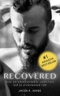 Recovered: How an unsustainable addiction led to a sustained life By Jacob R. Jones Cover Image