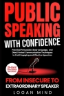 Public Speaking with Confidence: From Insecure to Extraordinary Speaker. Practical Persuasion, Body Language, and (Non) Verbal Communication Technique Cover Image