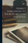 Hebbel's Nibelungen, its Sources, Method, and Style; By Annina Periam Danton Cover Image