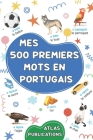 Mes 500 premiers mots en portugais: Mon premier imagier bilingue sur les thèmes du quotidien pour apprendre le portugais aux enfants, aux adolescents Cover Image