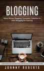 Blogging: Make Money Blogging Complete Collection to Start Blogging for Earning (Learn Marketing, Branding, Blog, Writing, Build Cover Image