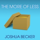 The More of Less Lib/E By Joshua Becker, Joshua Becker (Read by) Cover Image