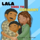 Lala Goes To Germany By Laveta L. Parker Cover Image