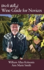 Uncle Billy's Wine Guide for Novices (hc) By William Allan Kritsonis, Ann Marie Smith Cover Image