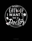 When I Grow Up I Want to Be a Doctor: 3 Column Ledger Cover Image