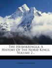 The Heimskringla: A History of the Norse Kings, Volume 2... By Snorri Sturluson Cover Image