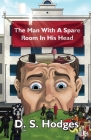 The Man With a Spare Room in His Head By Juliette Lachemeier (Prepared by), Juliette Lachemeier (Editor), D. S. Hodges Cover Image
