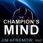 The Champion's Mind: How Great Athletes Think, Train, and Thrive By Phd Afremow, Jim Afremow, Eric Michael Summerer (Read by) Cover Image