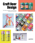 Craft Beer Design: The Design, Illustration and Branding of Contemporary Breweries By Gestalten (Editor), Peter Monrad (Editor) Cover Image