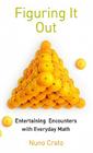 Figuring It Out: Entertaining Encounters with Everyday Math Cover Image