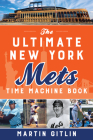 The Ultimate New York Mets Time Machine Book By Martin Gitlin Cover Image