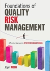 Foundations of Quality Risk Management: A Practical Approach to Effective Risk-Based Thinking Cover Image