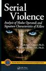 Serial Violence: Analysis of Modus Operandi and Signature Characteristics of Killers (Practical Aspects of Criminal and Forensic Investigations) By Robert D. Keppel, William J. Birnes Cover Image