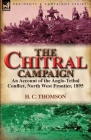 The Chitral Campaign: an Account of the Anglo-Tribal Conflict, North West Frontier, 1895 By H. C. Thomson Cover Image