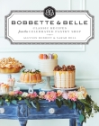 Bobbette & Belle: Classic Recipes from the Celebrated Pastry Shop: A Baking Book By Allyson Bobbitt, Sarah Bell Cover Image