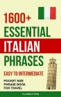 1600+ Essential Italian Phrases: Easy to Intermediate - Pocket Size Phrase Book for Travel Cover Image