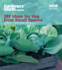 Gardeners' World: 101 Ideas for Veg from Small Spaces Cover Image