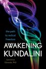 Awakening Kundalini: The Path to Radical Freedom By Lawrence Edwards, Ph.D. Cover Image