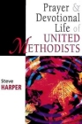 Prayer and Devotional Life of United Methodists (United Methodist Studies) Cover Image