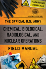 The Official U.S. Army Chemical, Biological, Radiological, and Nuclear Operations Field Manual By Department of the Army Cover Image