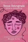 Beautiful Astrology's Venus Retrograde Guide and Workbook: A Creative Process for Clarity and Insight By Melanie Gurley Cover Image