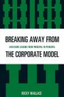 Breaking Away from the Corporate Model: Even More Lessons from Principal to Principal By Rocky Wallace Cover Image