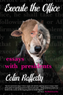 Execute the Office: Essays with Presidents By Colin Rafferty Cover Image