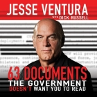 63 Documents the Government Doesn't Want You to Read Lib/E By Jesse Ventura, Dick Russell, Dick Russell (Contribution by) Cover Image
