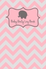 Baby Log Book: Baby Feeding Activities And Diaper Tracker Cute Elephant And Pink Chevron Pattern By Jessica J. Gale Cover Image