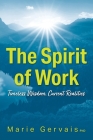 The Spirit of Work: Timeless Wisdom, Current Realities By Marie Gervais Cover Image