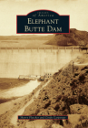 Elephant Butte Dam (Images of America) By Cindy Carpenter, Sherry Fletcher Cover Image