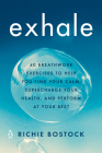 Exhale: 40 Breathwork Exercises to Help You Find Your Calm, Supercharge Your Health, and Perform at Your Best By Richie Bostock Cover Image