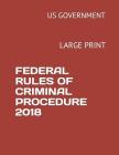 Federal Rules of Criminal Procedure 2018: Large Print By Us Government Cover Image