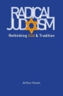 Radical Judaism: Rethinking God and Tradition (The Franz Rosenzweig Lecture Series) Cover Image