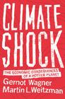 Climate Shock: The Economic Consequences of a Hotter Planet By Gernot Wagner, Martin L. Weitzman, Gernot Wagner (Preface by) Cover Image
