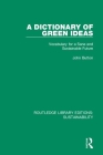A Dictionary of Green Ideas: Vocabulary for a Sane and Sustainable Future By John Button Cover Image