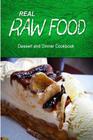Real Raw Food - Dessert and Dinner Cookbook: Raw diet cookbook for the raw lifestyle By Real Raw Food Combo Books Cover Image