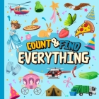 Count & Find Everything: A Fun Counting Picture Puzzle Book for Kids Filled with Colorful Vehicles, Animals, Fruits, Vegetables and Many More! Cover Image