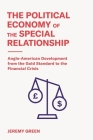 The Political Economy of the Special Relationship: Anglo-American Development from the Gold Standard to the Financial Crisis By Jeremy Green Cover Image