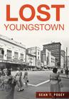 Lost Youngstown By Sean T. Posey Cover Image