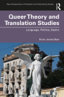Queer Theory and Translation Studies: Language, Politics, Desire (New Perspectives in Translation and Interpreting Studies) By Brian James Baer, Michael Cronin (Editor) Cover Image