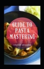 Guide To Pasta Mastering By Vincent Bronson Cover Image