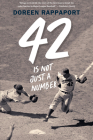 42 Is Not Just a Number: The Odyssey of Jackie Robinson, American Hero By Doreen Rappaport Cover Image