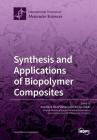 Synthesis and Applications of Biopolymer Composites By Ana María Díez-Pascual (Guest Editor), Patrizia Cinelli (Guest Editor) Cover Image