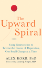 The Upward Spiral: Using Neuroscience to Reverse the Course of Depression, One Small Change at a Time By Alex Korb, David De Vries (Read by) Cover Image