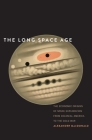 The Long Space Age: The Economic Origins of Space Exploration from Colonial America to the Cold War By Alexander MacDonald Cover Image