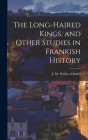 The Long-haired Kings, and Other Studies in Frankish History By J. M. (John Michael) Wallace-Hadrill (Created by) Cover Image