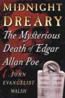 Midnight Dreary: The Mysterious Death of Edgar Allan Poe By John Evangelist Walsh Cover Image