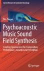 Psychoacoustic Music Sound Field Synthesis: Creating Spaciousness for Composition, Performance, Acoustics and Perception (Current Research in Systematic Musicology #7) By Tim Ziemer Cover Image